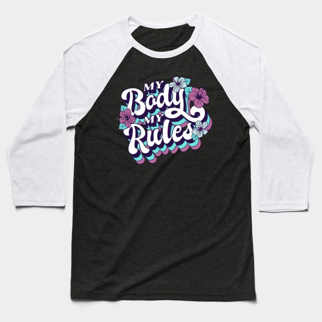 My Body My Rules Baseball T-Shirt by aaallsmiles